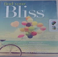 Find Your Bliss - Break Free of Self-Imposed Boundaries and Embrace a New World of Possibilities written by J.P. Hansen performed by Steven Menasche on Audio CD (Unabridged)